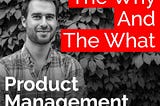 Podcast cover art for the why and the what product management podcast.