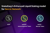 Introducing StakeEasy’s Enhanced Liquid Staking model for Secret Network: Upgrade to Two-Derivative…