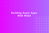 Building Superapps with Web3