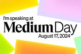 I’m Speaking at Medium Day 2024