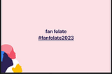 Fanfolate wat?