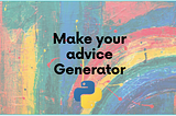 Build an Advice Generator Using Python