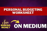 Personal Budgeting Worksheet by I Love Making Money