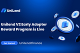 UniLend V2 Early Adopter Reward Program is Live: Your Chance to Earn Big