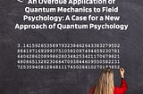 An Overdue Application of Quantum Mechanics to Field Psychology: A Case for a New Approach of…