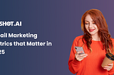 Email Marketing Metrics that Matter in 2025