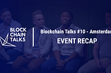 Blockchain Talks #10 - EVENT RECAP