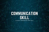 Why Communication Skill is always a demanding soft skill?