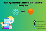 Building Scalable Chatbots in React with Dialogflow