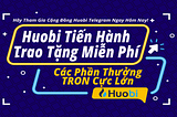 Cơ Hội Nhận Thưởng 500 TRON Từ Chiến Dịch Huobi Referral