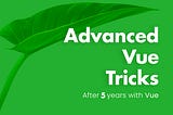 11 Advanced Vue Coding Tricks