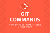 Git commands that every software tester should know