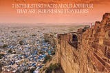 7 Interesting Facts About Jodhpur That Are Surprising Travelers