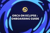 Orca on Eclipse : Onboarding Guide