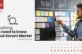 What is a Scrum Master — Everything You Need to Know