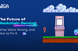 The Future of Blockchain Gaming: What Went Wrong, and How to Fix It