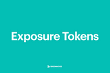 Introducing Exposure Tokens