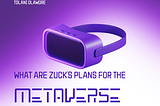 What are Zuck’s plans for the Metaverse?