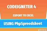 Export Data to EXCEL in CodeIgneter 4 using library