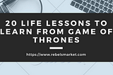 20 Life Lessons To Learn From Game Of Thrones