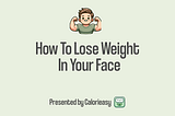 How To Lose Weight In Your Face