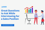 Great Questions to Ask While Interviewing for a Sales Position (Job Seeker Series）