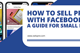 How to Sell Products with Facebook Shops: A Guide for Small Businesses
