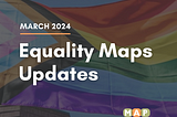 LGBTQ Equality Maps Updates: March 2024