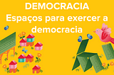 Democracia — Espaços para exercer a democracia