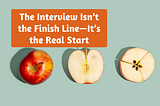 The Interview Isn’t the Finish Line — It’s the Real Start