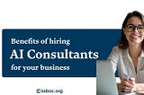 Benefits of Hiring AI Consultants for Your Business