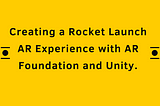 Day 11 : Creating a Rocket Launch AR Experience with AR Foundation and Unity.