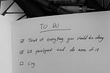 To Do list listing ‘think of everything you should be doing’, ‘sit paralyzed and do none of it’, ‘cry’.