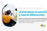 ¡Centraliza tu servicio y haz la diferencia!