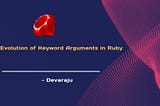 The Evolution of Keyword Arguments in Ruby: From 1.9 to 3.0