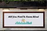 All You Need To Know About AdvisiaHub