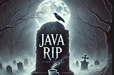 Java’s Funeral Has Been Announced….☠️💻