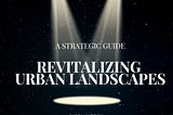 Revitalizing Urban Landscapes: A Strategic Guide to Place Branding for City Renaissance