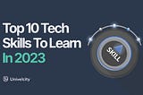 Top 10 Tech Skills To Learn in 2023