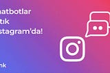 Instagram Mesaj Kutusunu Chatbotlara Açıyor!