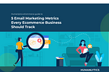 5 Email Marketing Metrics Every Ecommerce Business Should Track