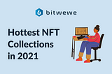 Hottest NFT Collections in 2021