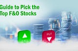 Guide To Pick the Top F&O Stocks