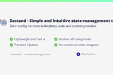Zustand — A simple, fast, and convenient state-management solution using Hooks API.