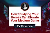 How Studying Your Heroes Can Elevate Your Medium Game
