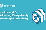 StarRocks 4.0: Delivering Query-Ready Data to Apache Iceberg