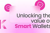 Unlocking the Value of Smart Wallets