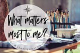 What matters most to me?