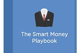 The Smart Money Playbook