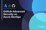 GHAzDO: One introduction to GitHub Advanced Security now native in Azure DevOps